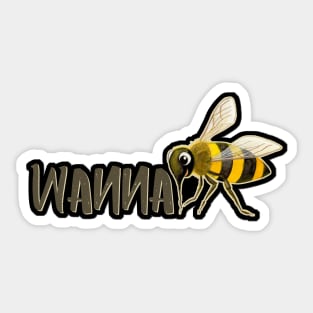 WANNA BEE Sticker